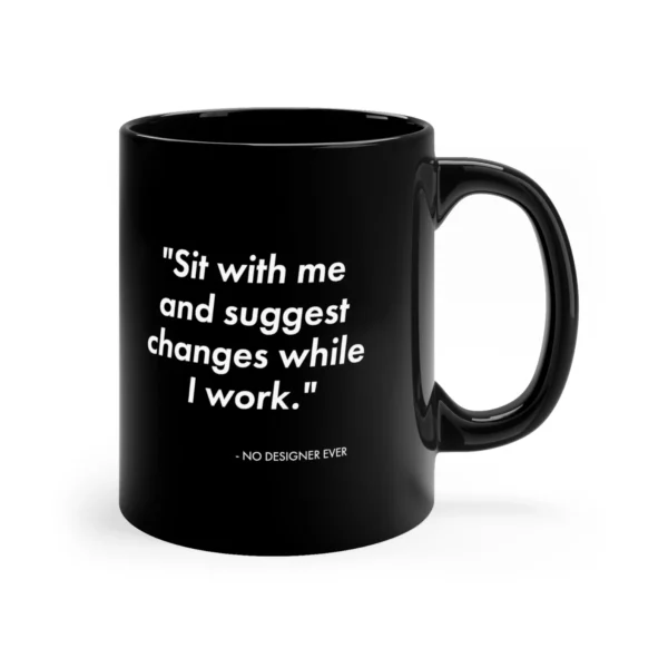 Suggest changes to my work said no designer ever mug | graphic designer gift | UI mug | UX mug | web designer gift | game designer mug - Image 4