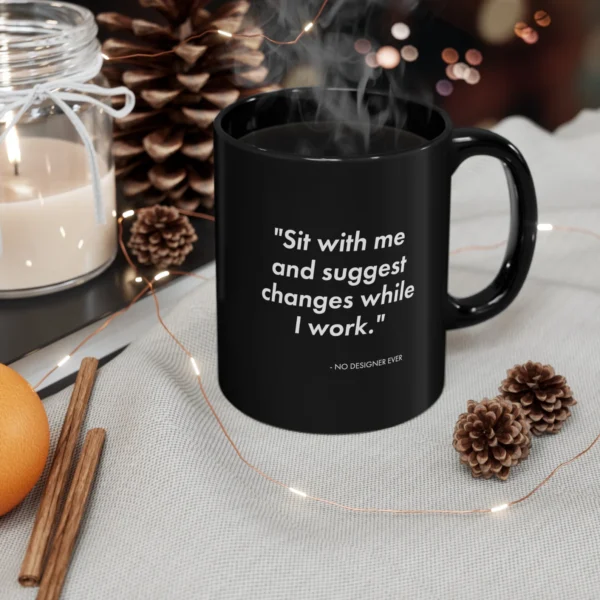 Suggest changes to my work said no designer ever mug | graphic designer gift | UI mug | UX mug | web designer gift | game designer mug